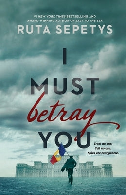 I Must Betray You by Sepetys, Ruta