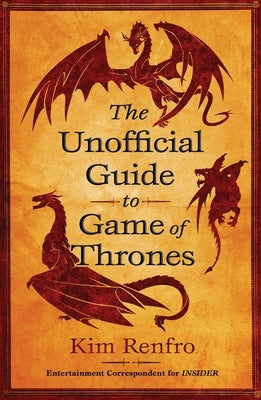 The Unofficial Guide to Game of Thrones by Renfro, Kim