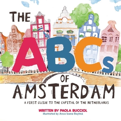 The ABCs of Amsterdam: a first guide to the capital of the Netherlands by Bucciol, Paola