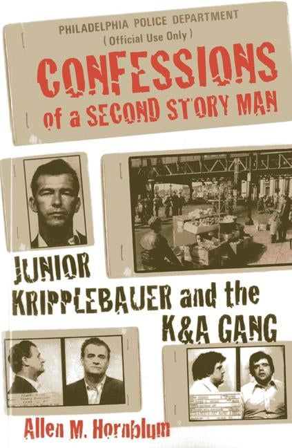 Confessions of a Second Story Man: Junior Kripplebauer and the K & a Gang by Hornblum, Allen