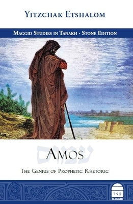Amos: The Genius of Prophetic Rhetoric by Etshalom, Yitzchak