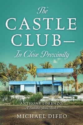 The Castle Club - In Close Proximity: Anthony Lorenzo, A Detective Series, Book 2 by Difeo, Michael