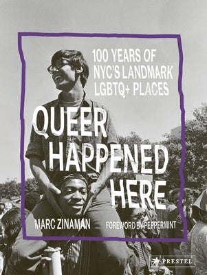 Queer Happened Here: 100 Years of Nyc's Landmark LGBTQ+ Places by Zinaman, Marc