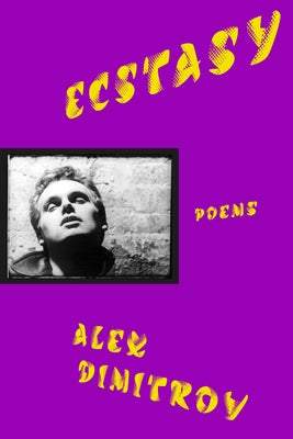 Ecstasy: Poems by Dimitrov, Alex