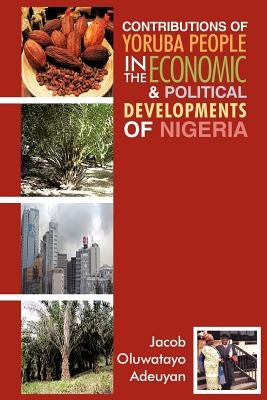 Contributions of Yoruba People in the Economic & Political Developments of Nigeria by Adeuyan, Jacob Oluwatayo