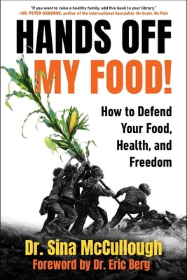 Hands Off My Food!: How to Defend Your Food, Health, and Freedom by McCullough, Sina