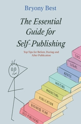 The Essential Guide for Self-Publishing: Top Tips for Before, During, and After Publication by Best, Bryony