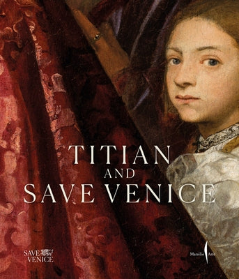 Titian & Save Venice: Conserving Six Masterpieces by Gasparotto, Davide