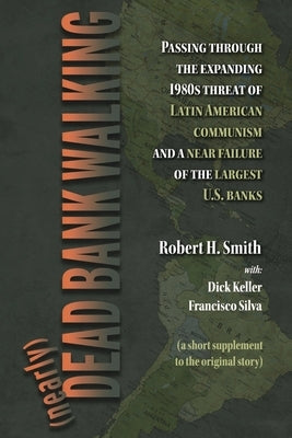 (Nearly) Dead Bank Walking: Passing Through the Expanding 1980s Threat of Latin American .... by Smith, Robert