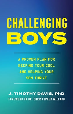 Challenging Boys: A Proven Plan for Keeping Your Cool and Helping Your Son Thrive by Phd