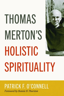 Thomas Merton's Holistic Spirituality by O'Connell, Patrick F.