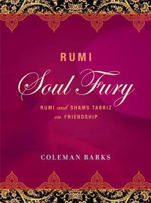 Rumi: Soul Fury: Rumi and Shams Tabriz on Friendship by Barks, Coleman
