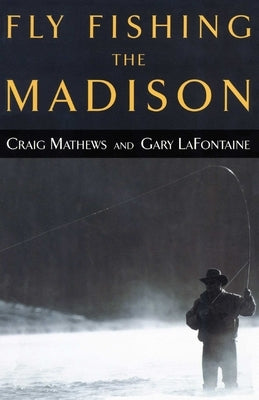 Fly Fishing the Madison by Mathews, Craig