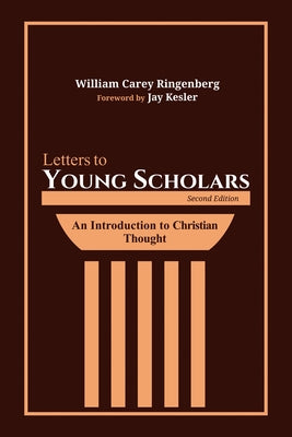Letters to Young Scholars, Second Edition by Ringenberg, William Carey