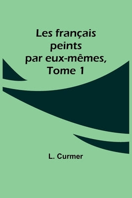 Les français peints par eux-mêmes, Tome 1 by Curmer, L.