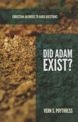 Did Adam Exist? by Poythress, Vern S.