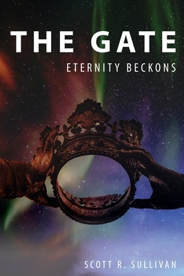 The Gate: Eternity Beckons by Sullivan, Scott R.