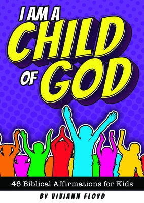 I Am a Child of God: 46 Biblical Affirmations for Kids by Warner Press