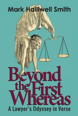 Beyond the First Whereas: A Lawyer's Odyssey in Verse by Smith, Mark Halliwell