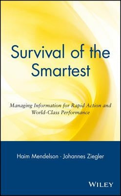 Survival of the Smartest: Managing Information for Rapid Action and World-Class Performance by Mendelson, Haim
