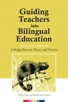 Guiding Teachers into Bilingual Education: A bridge between theory and practice by Fialais, ValÃ©rie