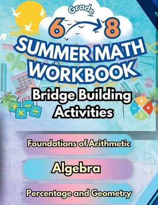 Summer Math Workbook Middle School Bridge Building Activities: 6th to 8th Grade Summer Essential Skills Practice Worksheets by Bridge Building, Summer