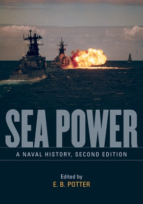 Sea Power: A Naval History, Second Edition by Potter, E. B.