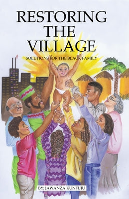 Restoring the Village: Solutions for the Black Family by Kunjufu, Jawanza