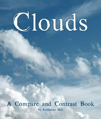 Clouds: A Compare and Contrast Book by Hall, Katharine