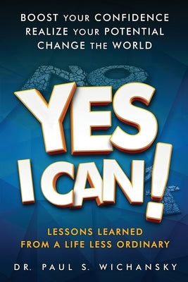 Yes I Can! Lessons Learned from a Life Less Ordinary by Wichansky, Paul Stuart