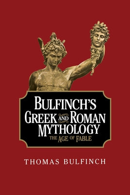 Bulfinch's Greek and Roman Mythology by Bulfinch, Thomas