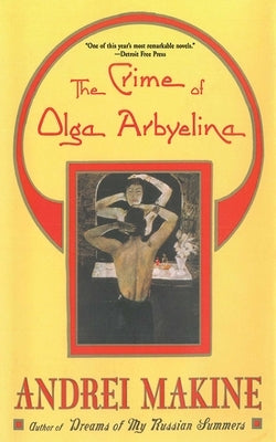 The Crime of Olga Arbyelina by Makine, AndreÃ¯