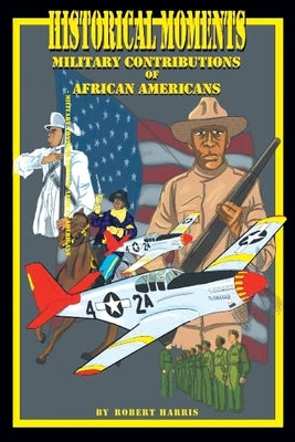 Historical Moments: Military Contributions of African Americans by Harris, Robert