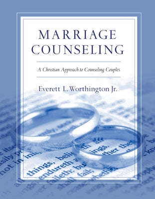 Marriage Counseling: A Christian Approach to Counseling Couples by Worthington, Everett L., Jr.