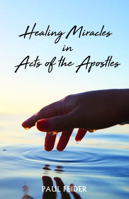 Healing Miracles in Acts of the Apostles by Feider, Paul