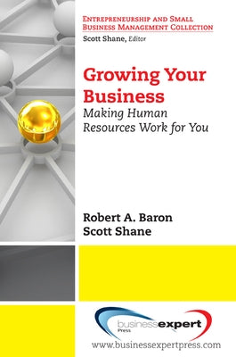 Growing Your Business: Making Human Resources Work for You by Baron, Robert