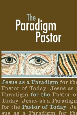 The Paradigm Pastor by Pettibone, Trudy Usner