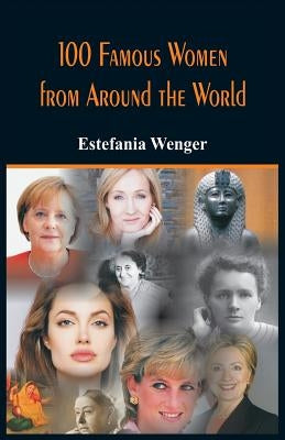 100 Famous Women from Around the World by Wenger, Estefania