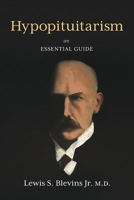 Hypopituitarism: An Essential Guide by Blevins MD, Lewis