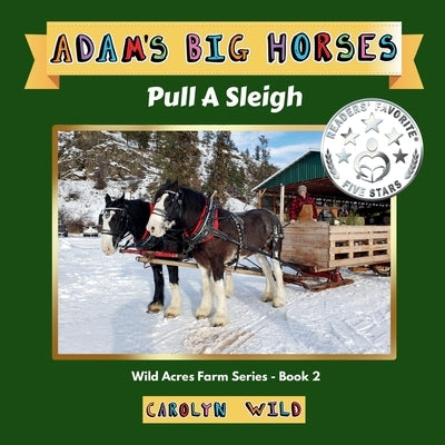 Adam's Big Horses: Pull A Sleigh by Wild, Carolyn