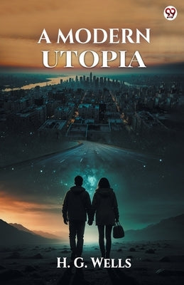 A Modern Utopia by Wells, H. G.