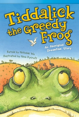 Tiddalick, the Greedy Frog: An Aboriginal Dreamtime Story by Wu, Nicholas
