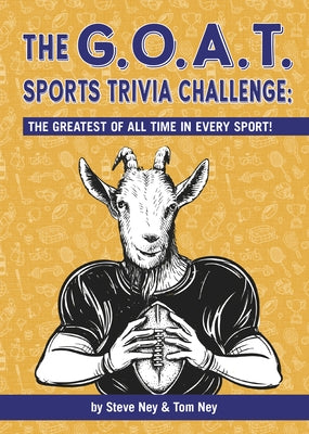 The Goat Sports Trivia Challenge: The Greatest of All Time in Every Sport! by Ney, Steve