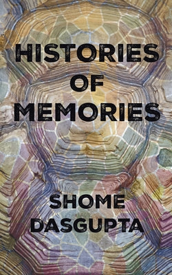 Histories of Memories by Dasgupta, Shome
