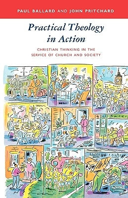 Practical Theology in Action - Christian Thinking in the Service of Church and Society by Ballard, Paul