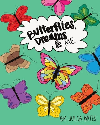 Butterflies, Dreams & Me by Bates, Julia