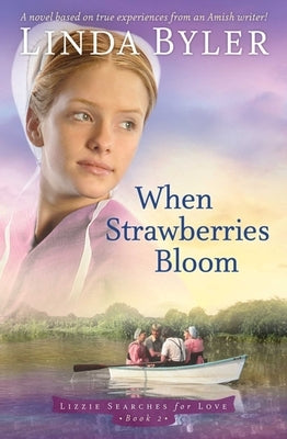 When Strawberries Bloom: A Novel Based on True Experiences from an Amish Writer! by Byler, Linda