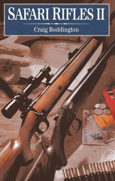 Safari Rifles II: Doubles, Magazine Rifles, and Cartridges for African Hunting by Boddington, Craig