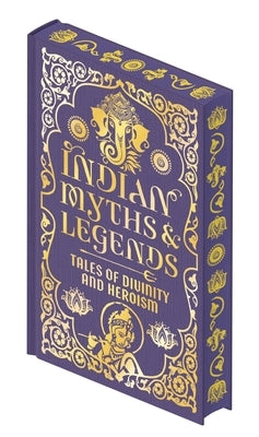 Indian Myths & Legends: Tales of Divinity and Heroism by MacKenzie, Donald A.