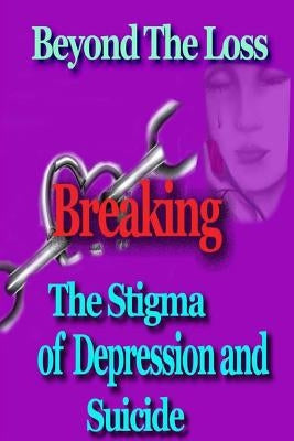 Beyond the Loss: Breaking the Stigma of Depression and Suicide by Fitzgerald, Kellie